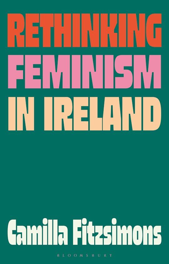 Green book cover with multi-coloured letters of "Rethinking Feminism in Ireland" by Camilla Fitzsimons