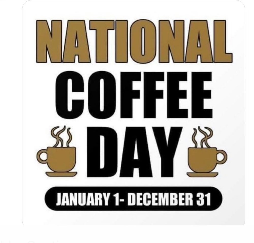Funny meme reads: “National Coffee Day January 1 - December 31”