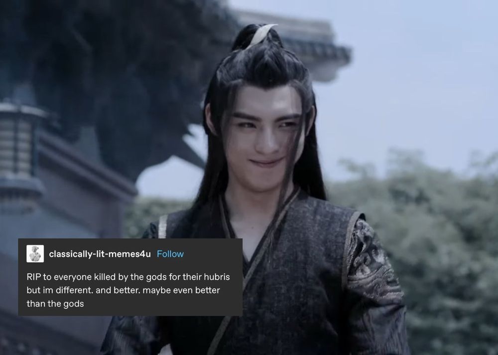 a picture of live action xy smirking. the accompanying tumblr text post by classically-lit-memes4u says “RIP to everyone killed by the gods for their hubris but im different. and better. maybe even better than the gods”