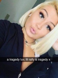 a selfie of a blonde white woman (idk her)  with a snapchat text bar that says “a tragedy luv, lit rally a tragedy x”

(lit really is meant to be literally in an english accent)