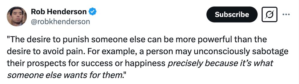 Screenshot of a tweet by Rob Henderson (@robkhenderson), which quotes:

"'The desire to punish someone else can be more powerful than the desire to avoid pain. For example, a person may unconsciously sabotage their prospects for success or happiness precisely because it’s what someone else wants for them.'"