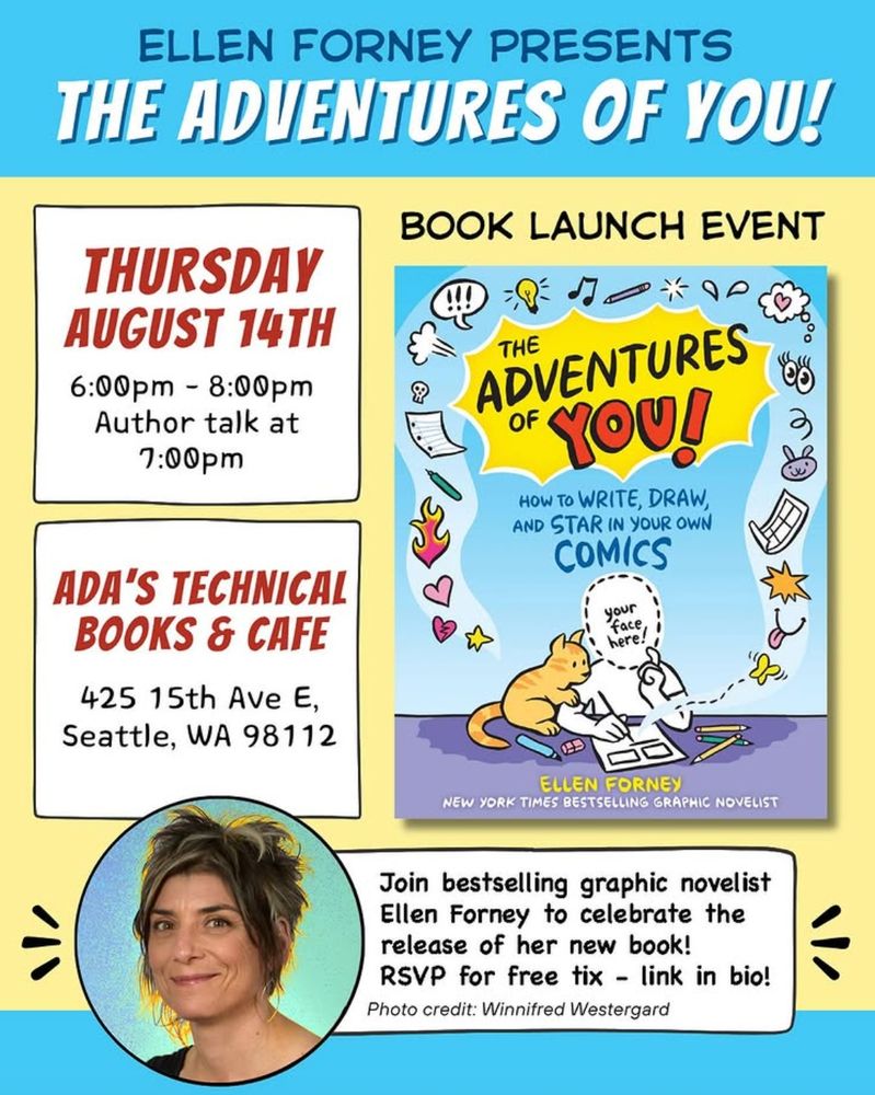 Book Release Flyer from Instagram: "Ellen Forney presents The Adventures of you! Book Launch Event, Thursday August 14th, 6-8pm, author talk at 7pm. ADA's Technical Books & Cafe, 425 15th Ave E, Seattle WA 98112. Join bestselling graphic novelist Ellen Forney to celebrate the release of her new book. RSVP for free tix - link in bio. Photo credit Winnifred Westergard." With book cover image of "The adventures of you! How to write, draw, and star in your own comics by Ellen Forney, New York Times Bestselling graphic novelist." published by Workman, Aug 2025. 