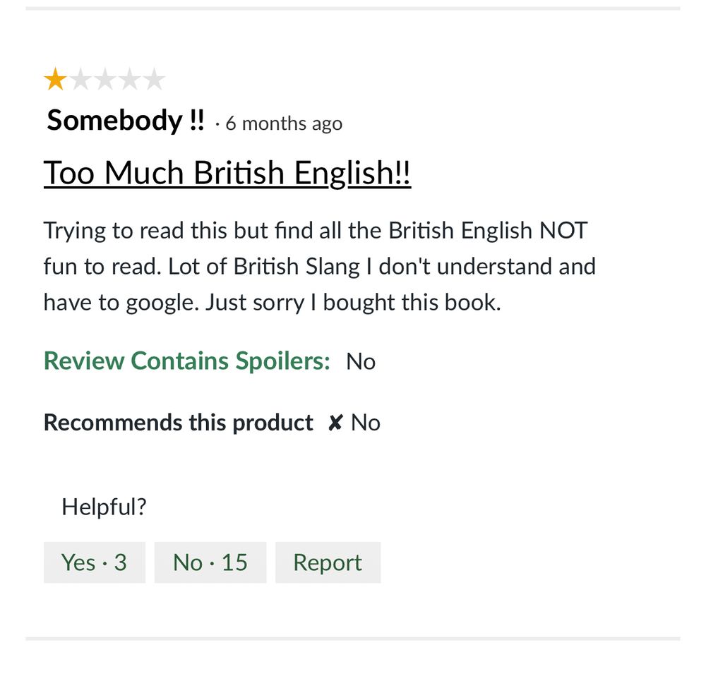 Screenshot of a book review that says "Too Much British English!!
Trying to read this but find all the British English NOT fun to read. Lot of British Slang I don't understand and have to google. Just sorry I bought this book."