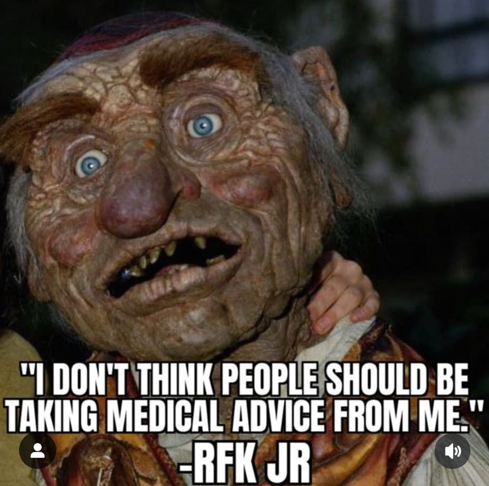 Hoggle, the puppet character
 from Jim Henson film Labyrinth, as RFK Jr and his infamous quote about people should NOT take medical advice from himself. 