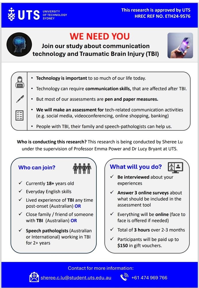 A research flyer advertising the research. It says the research has ethical approval. The research aims to develop an assessment for communication using technology including email, text, social media, online shopping, etc. People with TBI, their family and speech pathologists can participate. You must be over 18 years. You will participate in an interview and surveys, or just surveys if you prefer. Payment of up to $150 is given for participation.