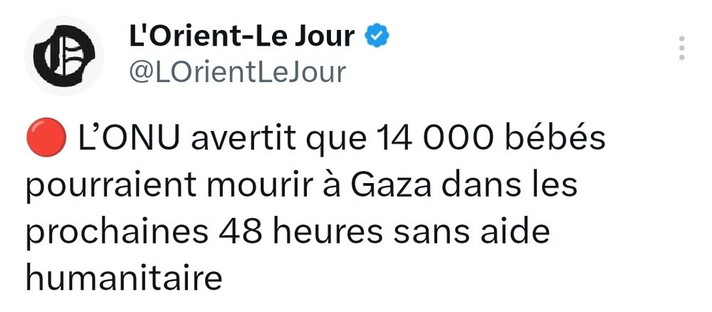 L'Orient-Le Jour : "L'ONU avertit que 14 000 bébés pourraient mourir à Gaza dans les prochaines 48 heures sans aide humanitaire".