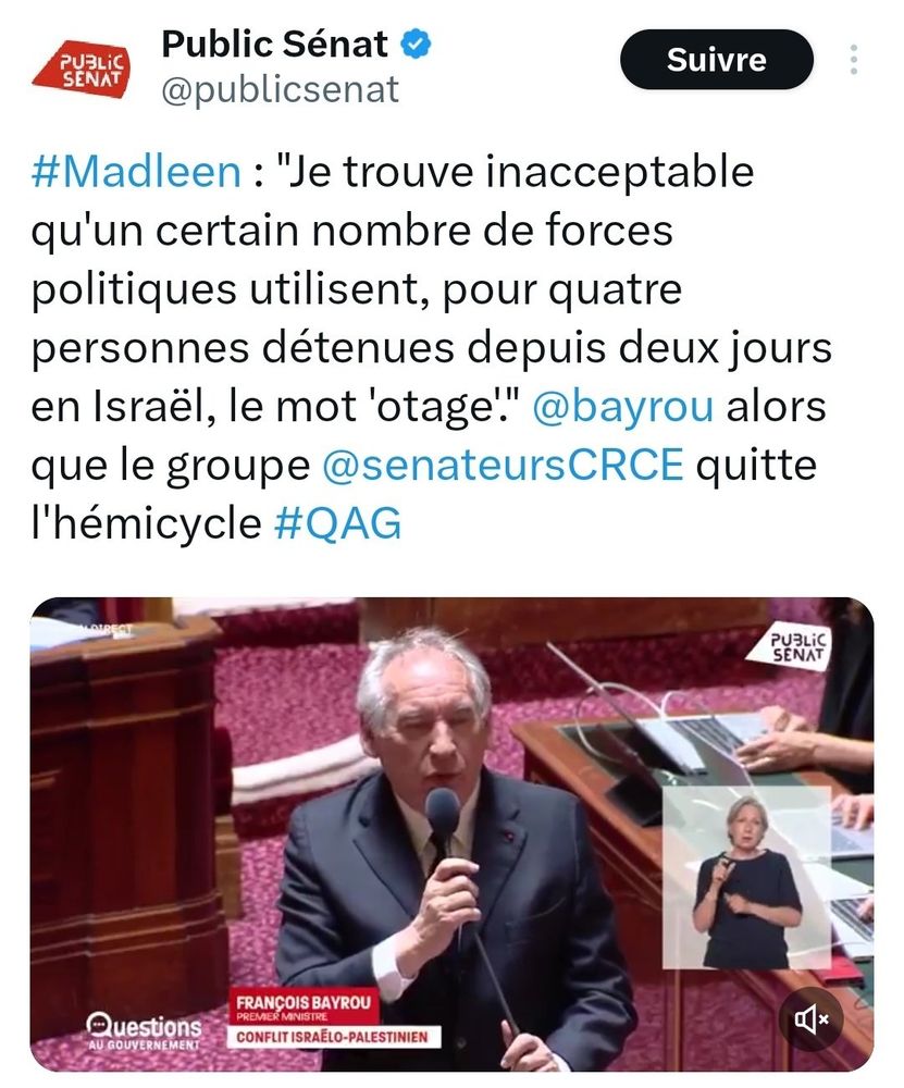 Bayrou aux sénateurs : "Je trouve inacceptable qu'un certain nombre de forces politiques utilisent, pour quatre personnes détenues depuis deux jours en Israël, le mot 'otage'".