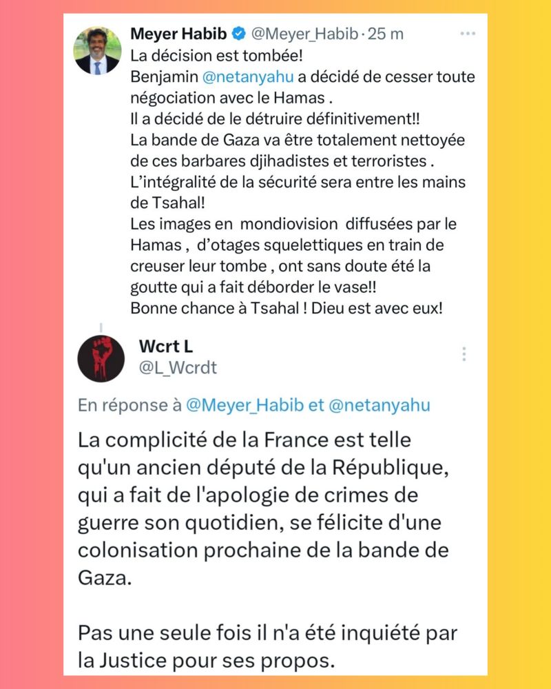 Alors que Meyer Habib se félicite sur X de l'occupation de la bande de Gaza annoncé par Netanyahu, je réponds : "La complicité de la France est telle qu'un ancien député de la République, qui a fait de l'apologie de crimes de guerre son quotidien, se félicite d'une colonisation prochaine de la bande de Gaza.

Pas une seule fois, l'ami de Netanyahu n'a été inquiété pour ses propos".