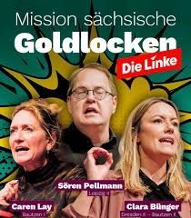 Das Bild zeigt ein politisches Plakat mit dem Titel „Mission sächsische Goldlocken“. Es präsentiert drei Politikerinnen (Caren Lay, Sören Pellmann und Clara Bünger) vor einem grün-gelben, dynamischen Hintergrund mit Sprechblasenelementen. Logo: „Die Linke“ 