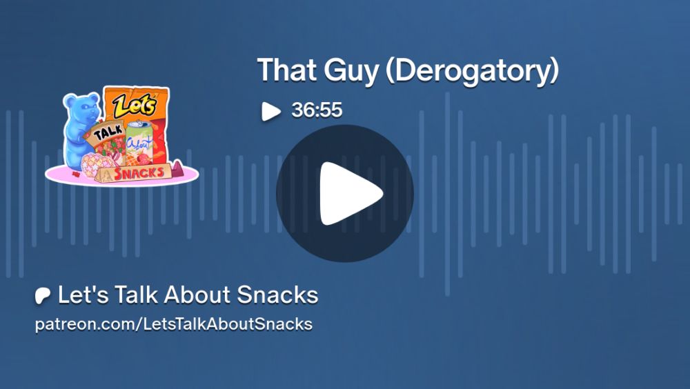 That Guy (Derogatory) | Let's Talk About Snacks