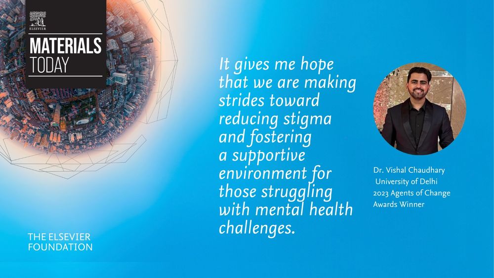 Quote from Dr. Vhishal Chaudhary: "It gives me hope that we are making strides toward reducing stigma and fostering a supportive environment for those struggling with mental health challenges.", winner of the 2023 Agents of Change Award by Materials Today and The Elsevier Foundation.