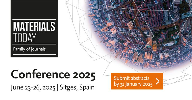 Materials today Conference 2025, June 23-36, 2025 in Sitges, Spain. Submit your abstract by 31 January 2025