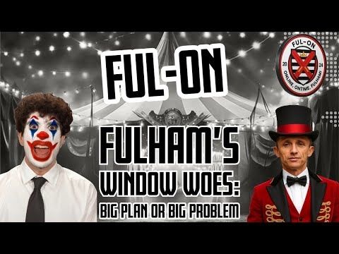 Fulham’s Window Woes: Big Plan or Big Problem? / FUL-ON