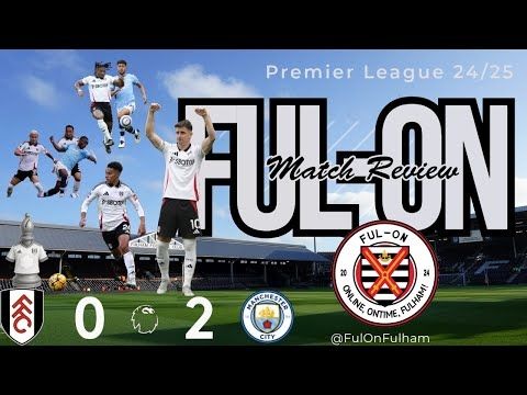 End of an Era! Final day [ Match review] Fulham 0 - 2 Manchester City