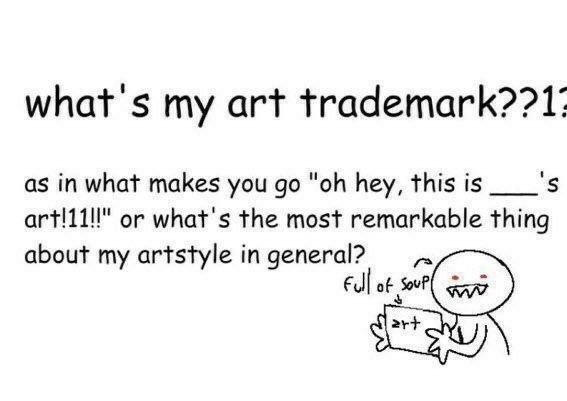 what's my art trademark??1?
as in what makes you go "oh hey, this is ___'s art!11!!" or what's the most remarkable thing about my artstyle in general?

This pic's featuring a lil dude with red eyes who's full of soup.
