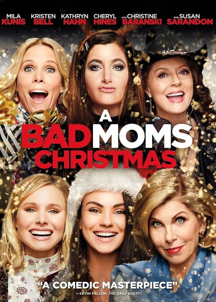 A festive movie poster for A Bad Moms Christmas featuring six women arranged in two rows against a sparkling, confetti-filled holiday background. The top row shows Mila Kunis, Kristen Bell, and Kathryn Hahn, while the bottom row shows their on-screen mothers played by Cheryl Hines, Christine Baranski, and Susan Sarandon. The title “A Bad Moms Christmas” appears in bold red and white text at the center, with the women wearing holiday-themed outfits and expressive, playful facial expressions.

Synopsis:

A Bad Moms Christmas follows Amy, Kiki, and Carla as they struggle to juggle holiday stress, family expectations, and their own sanity when their overly critical and wildly different mothers come to visit for Christmas. As tensions rise and traditions clash, the trio must redefine what the “perfect” holiday really means, embracing chaos, honesty, and chosen family along the way in this raunchy holiday comedy.