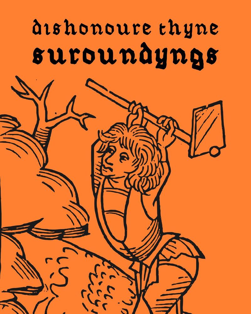 Illustration in medieval woodcut style. A person with long hair raises a large spade above their head beside a tree and rocky landscape. The text above reads “dishonoure thyne suroundyngs” in gothic script. The background is bright orange.