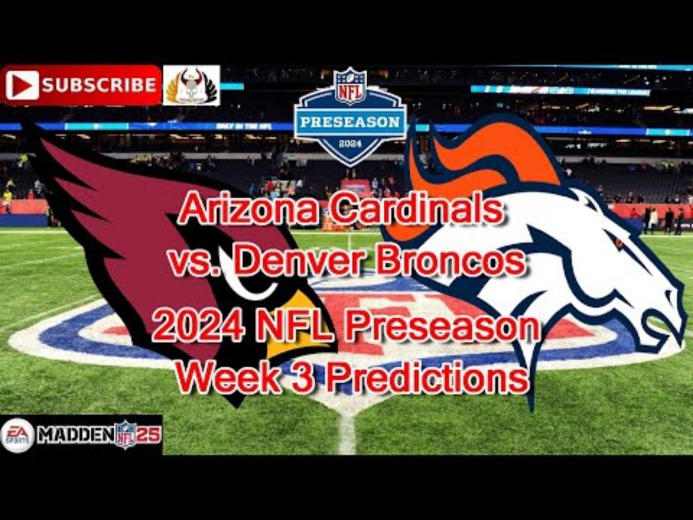 Arizona Cardinals vs. Denver Broncos | 2024 NFL Preseason Week 3 | Predictions Madden NFL 25