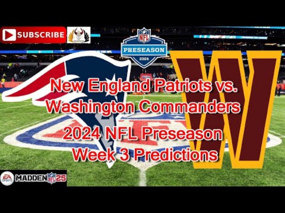 New England Patriots vs. Washington Commanders 2024 NFL Preseason Week 3 Predictions Madden NFL 25