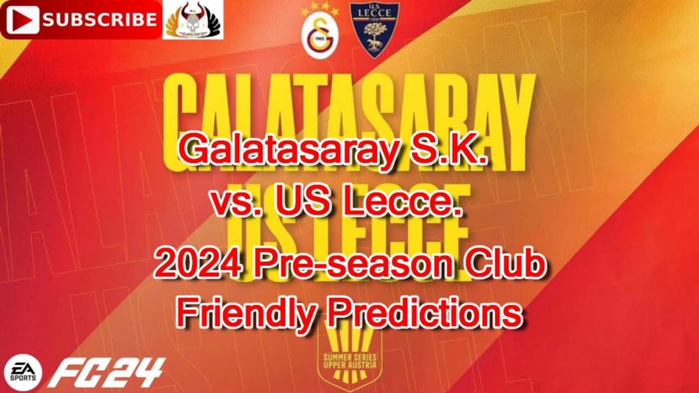 Galatasaray S.K. vs. US Lecce | 2024 Pre-season Club Friendly | Predictions EA Sports FC24