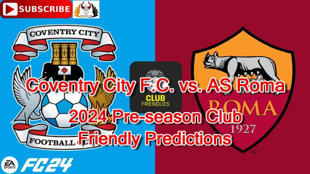 Coventry City F.C.  vs. AS Roma | 2024 Pre-season Club Friendly | Predictions EA Sports FC24