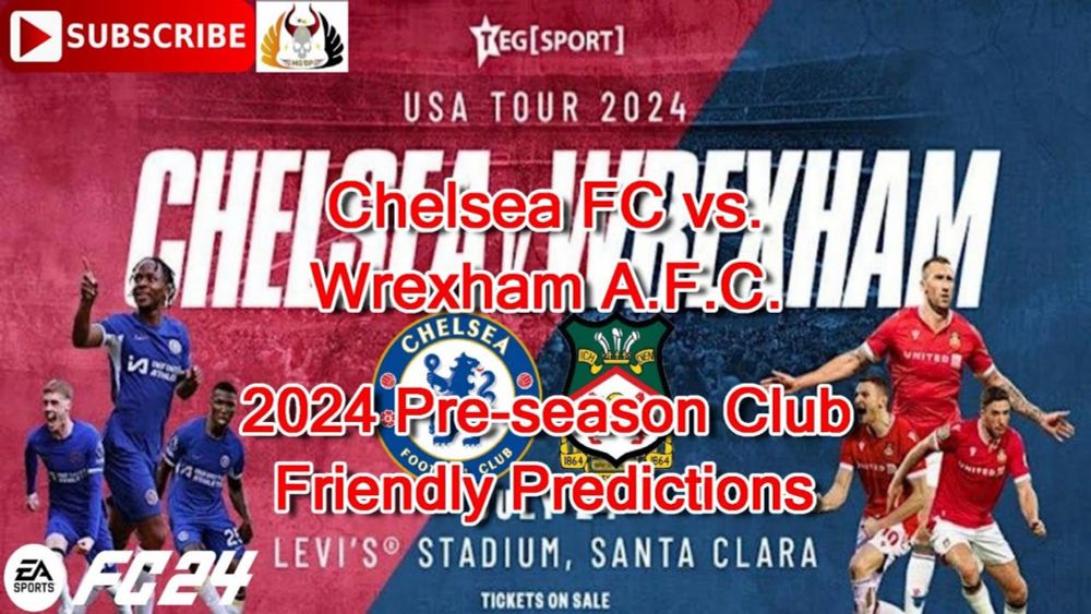 Chelsea FC vs. Wrexham A.F.C. | 2024 Pre-season Club Friendly | Predictions EA Sports FC24