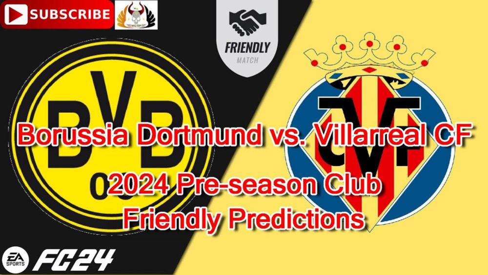 Borussia Dortmund vs. Villarreal CF | 2024 Pre-season Club Friendly | Predictions EA Sports FC24