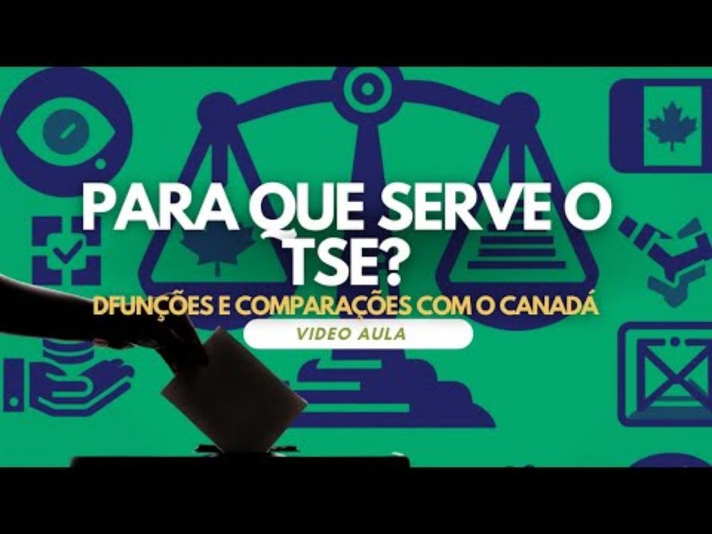 Para Que Serve o TSE? Funções do Tribunal Superior Eleitoral e Comparação com o Canadá