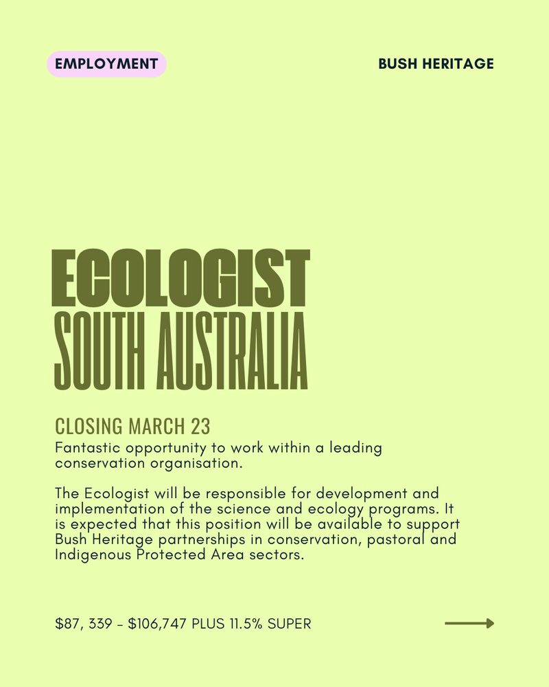 Job ad: Ecologist South Australia with Bush Heritage

Fantastic opportunity to work within a leading conservation organisation.

The Ecologist will be responsible for development and implementation of the science and ecology programs. It is expected that this position will be available to support Bush Heritage partnerships in conservation, pastoral and Indigenous Protected Area sectors.
