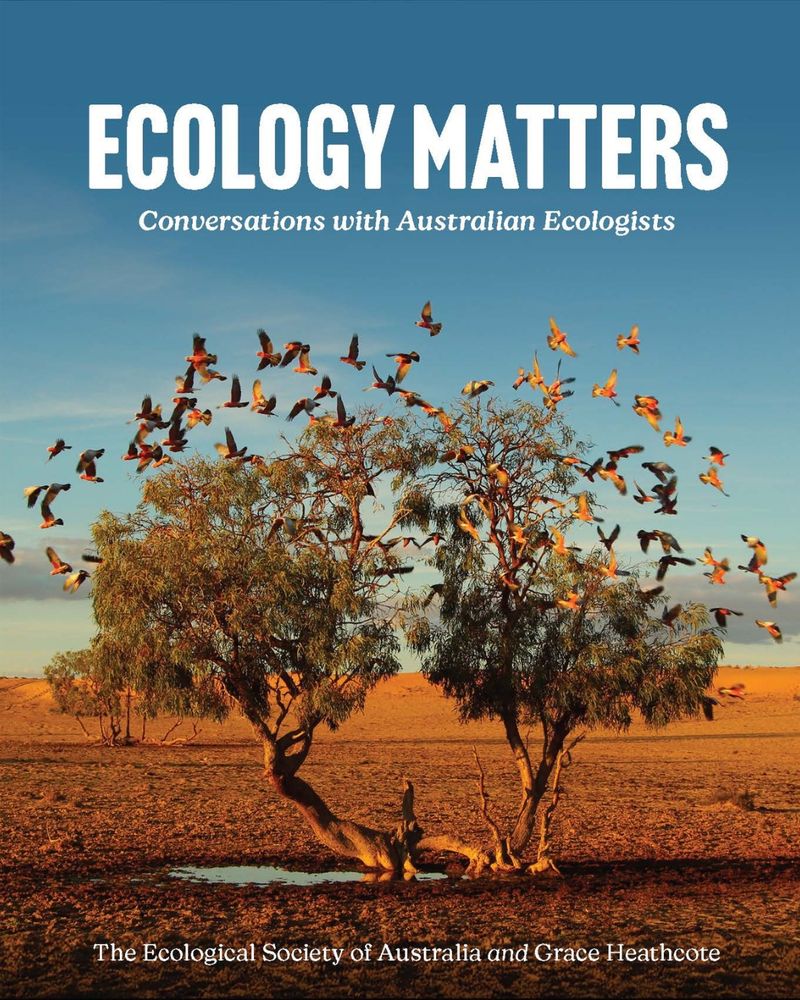 Ecology Matters: Conversations with Australian Ecologists book cover. Many Galahs are seen flying to and from a lone tree in the Australian outback.