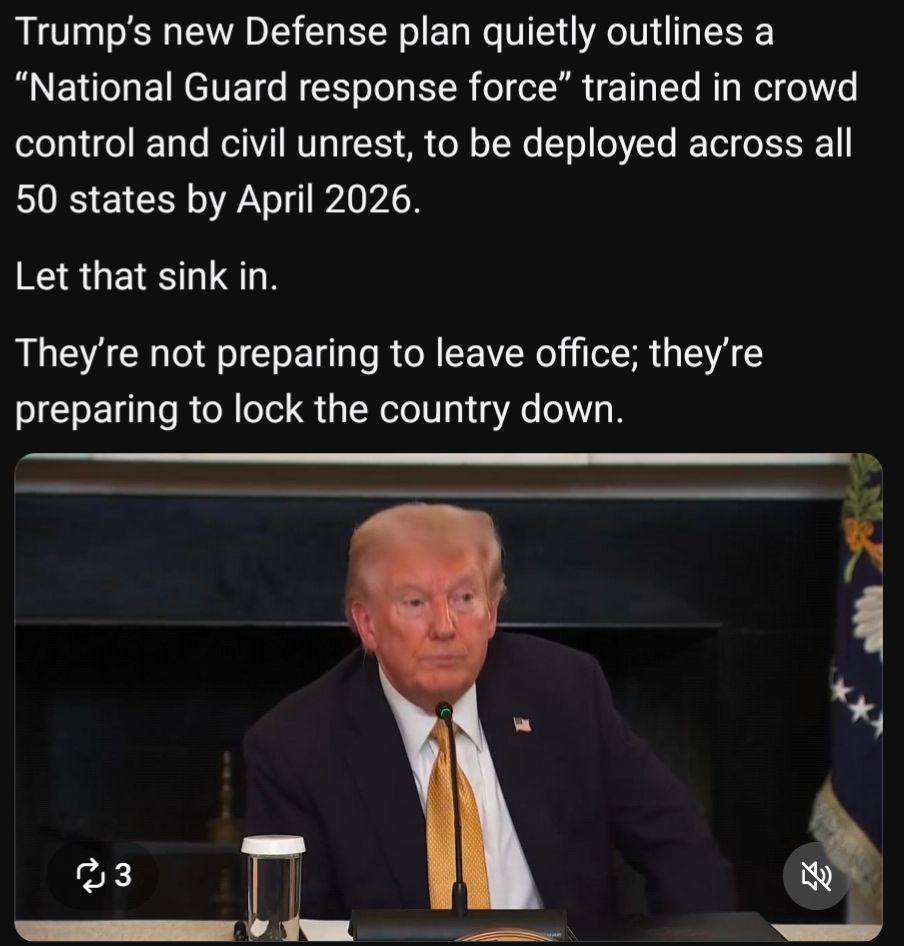 Trump's new defense plan quietly outlines a "National Guard Response Force" trained in crowd control and civil unrest, to be deployed across all 50 states by April 2026.

Let that sink in.

They're not preparing to leave office; they're preparing to lock the country down.