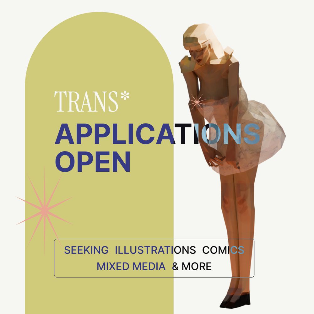 Graphic with a lowpoly model of a woman wearing a short white dress. Besides her is a graphic with text that reads: 

"TRANS* 
Applications open

Seeking illustrations, comics, mixed media & more"