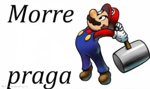 Meme do mário com uma marreta e escrito: morre praga