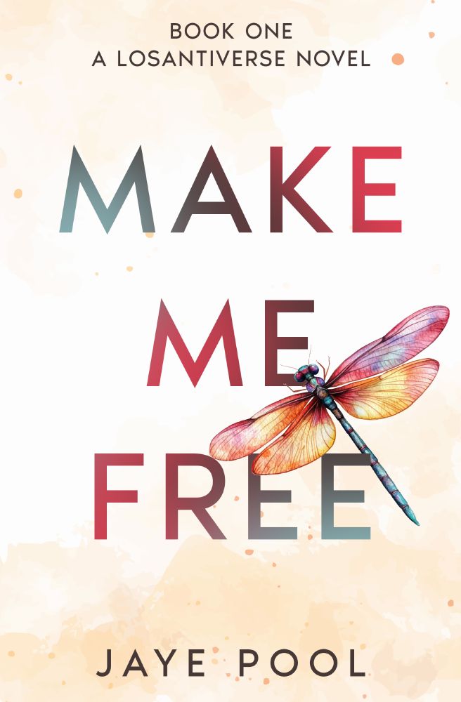 Book One
A Losantiverse Novel
Make Me Free
Jaye Pool