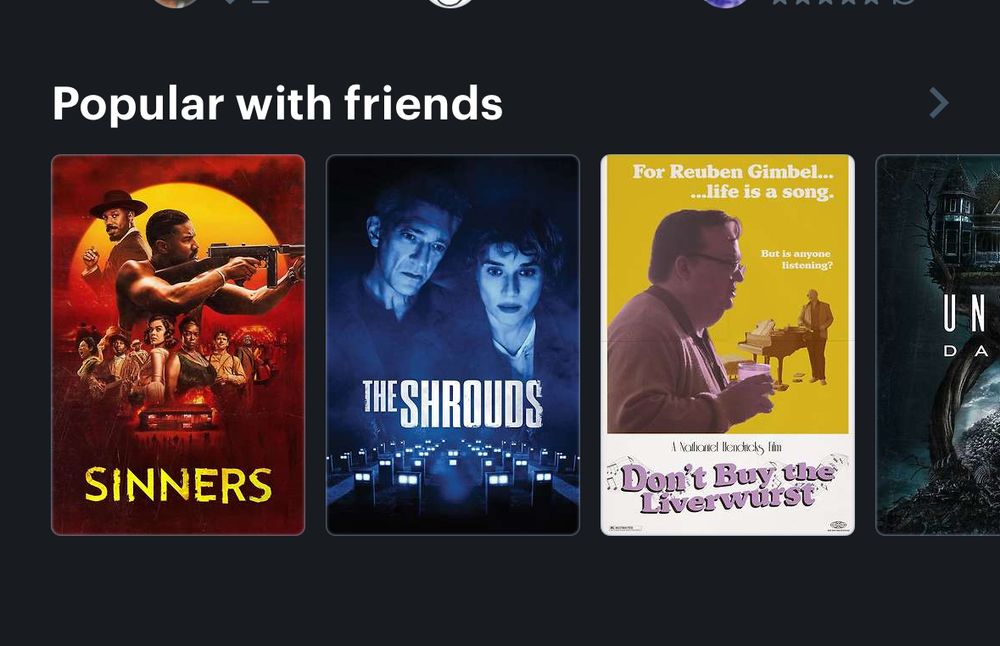 “Popular with friends” section of Letterboxd, which includes my movie “Don’t Buy the Liverwurst” alongside Sinners and The Shrouds. Wow!