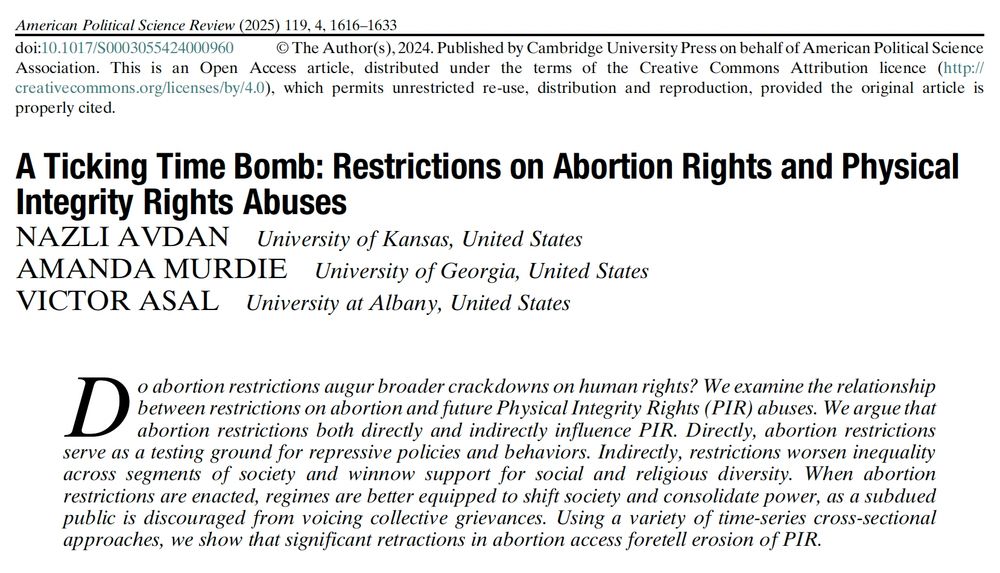 A Ticking Time Bomb: Restrictions on Abortion Rights and Physical Integrity Rights Abuses

Do abortion restrictions augur broader crackdowns on human rights? We examine the relationship between restrictions on abortion and future Physical Integrity Rights (PIR) abuses. We argue that abortion restrictions both directly and indirectly influence PIR. Directly, abortion restrictions serve as a testing ground for repressive policies and behaviors. Indirectly, restrictions worsen inequality across segments of society and winnow support for social and religious diversity. When abortion restrictions are enacted, regimes are better equipped to shift society and consolidate power, as a subdued public is discouraged from voicing collective grievances. Using a variety of time-series cross-sectional approaches, we show that significant retractions in abortion access foretell erosion of PIR.