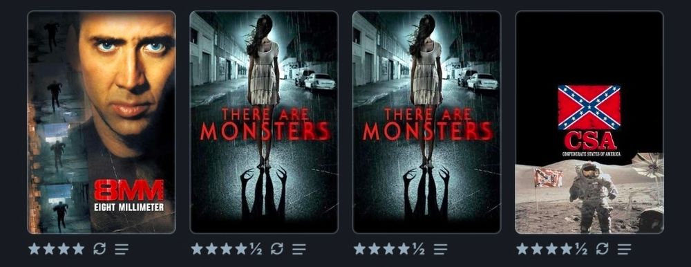 CSA: Confederate States of America 4.5 stars
There Are Monsters (2 watches) 4.5 stars
8MM 4 stars
