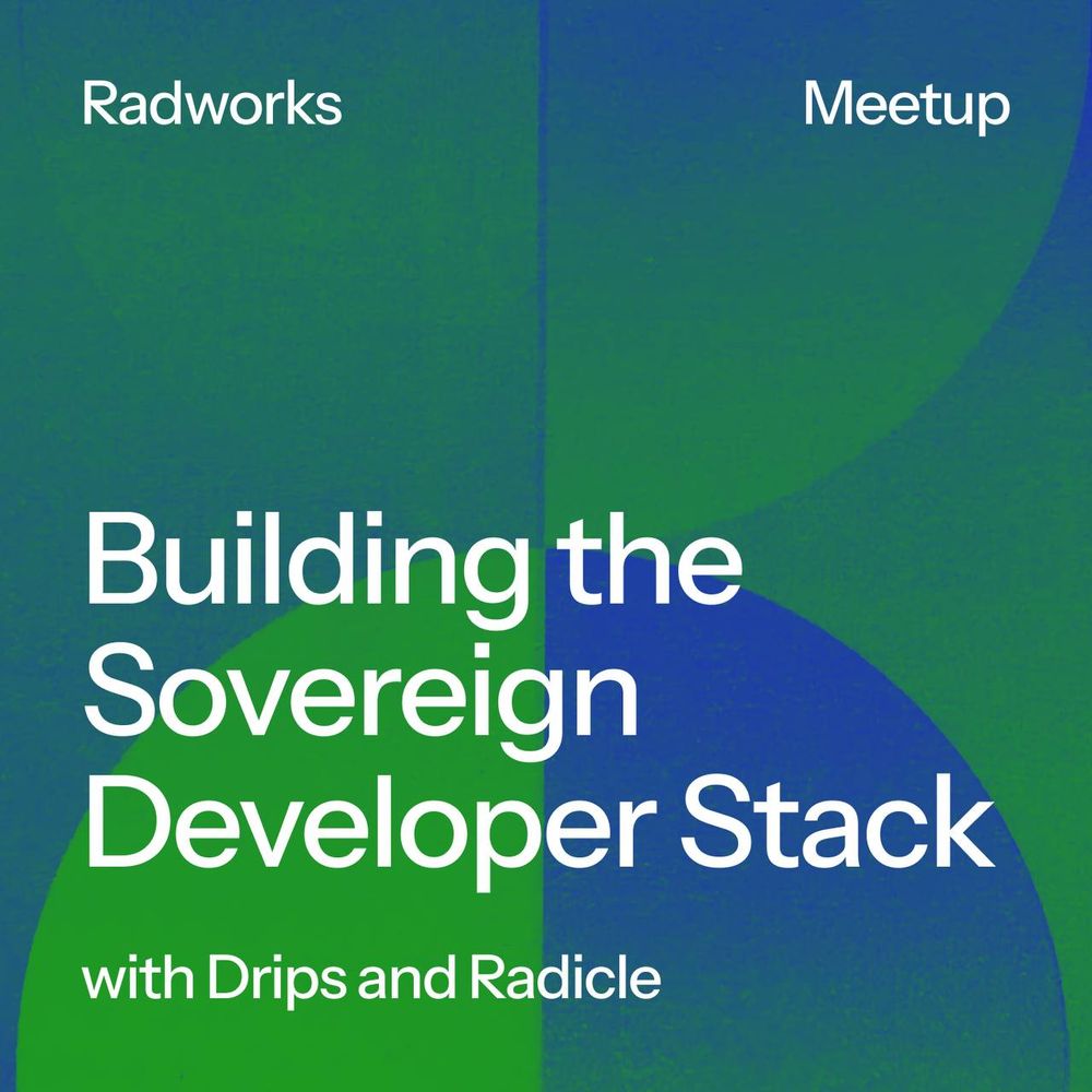 Meetup poster; Building the Sovereign Developer Stack - with Drips and Radicle