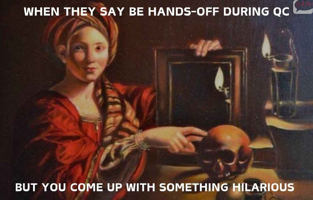 A meme showing a classical painting of a woman in a headress and a red robe. The dark scene is lit by a candle on the table. She holds a mirror in her left hand that rests on the table. Her right index finger gently points to a skull sat on the table in front of the mirror. The text says "When they say be hands-off during QC but you come up with something hilarious".