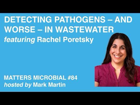 Matters Microbial #84: Detecting Pathogens – and Worse – in Wastewater