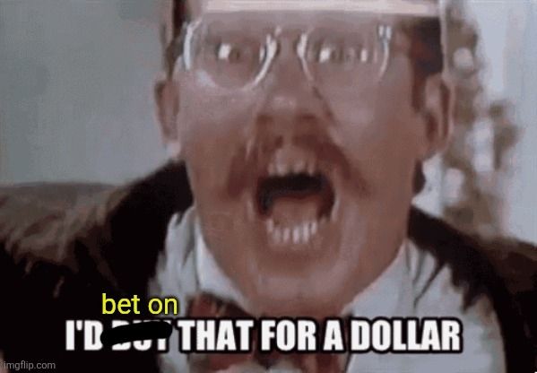 Screencap from Robocop, depicting crazed man in glasses and a bow tie saying, "I'd buy that for a dollar," with "buy" crossed out and replaced with "bet on".