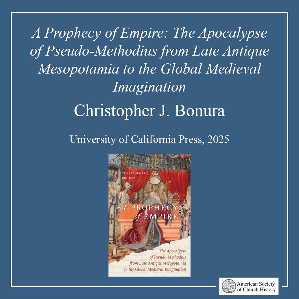 "A Prophecy of Empire: The Apocalypse of Pseudo-Methodius from Late Antique Mesopotamia to the Global Medieval Imagination," by Christopher J. Bonura, University of California Press, 2025