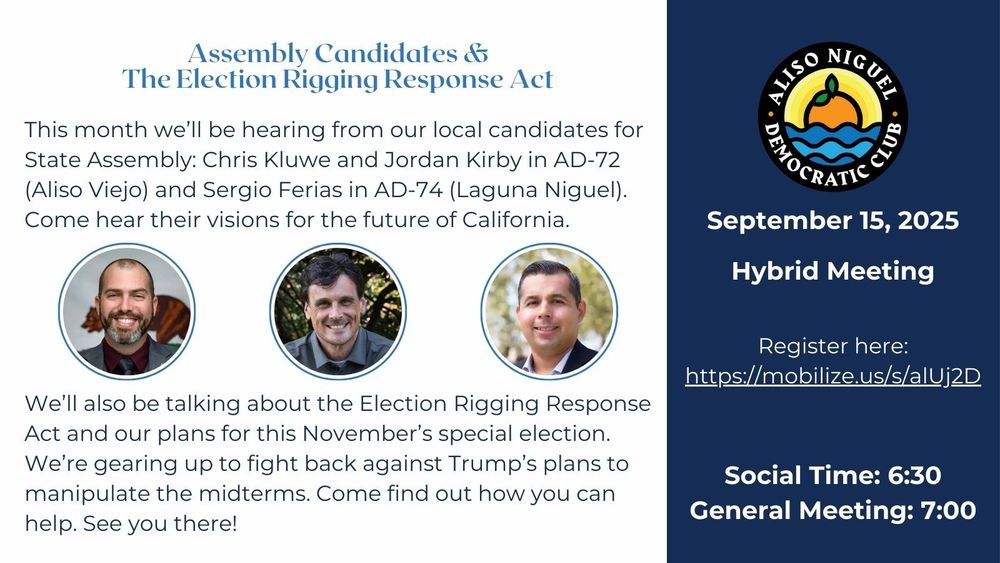 September 15, 2025 ANDC hybrid meeting announcement.

Text reads: "This month we’ll be hearing from our local candidates for State Assembly: Chris Kluwe and Jordan Kirby in AD-72 (Aliso Viejo) and Sergio Ferias in AD-74 (Laguna Niguel). Come hear their visions for the future of California. We’ll also be talking about the Election Rigging Response Act and our plans for this November’s special election. We’re gearing up to fight back against Trump’s plans to manipulate the midterms. Come find out how you can help. See you there!"

The graphic also includes head shot photos of Jordan Kirby, Chris Kluwe, and Sergio Ferias.