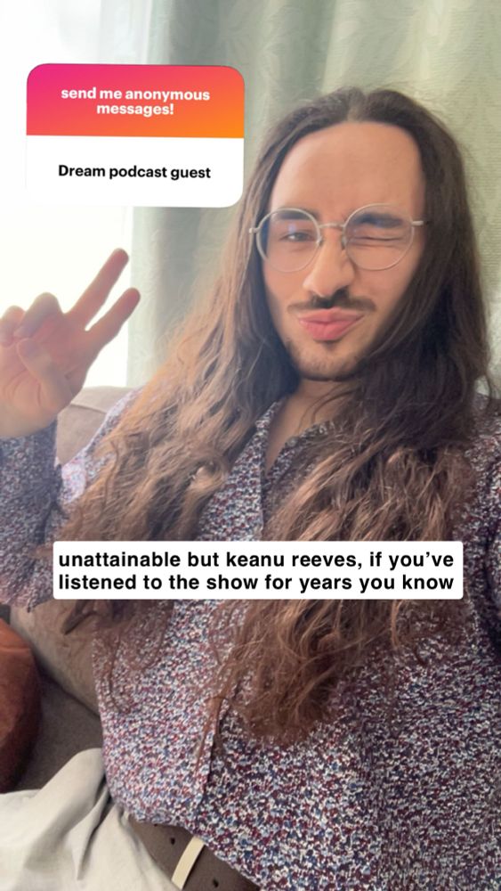 send me anonymous messages!
Dream podcast guest
unattainable but keanu reeves, if you've listened to the show for years you know