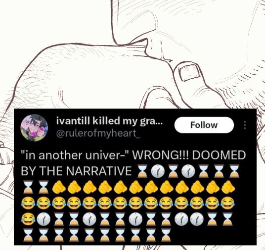 A wip of my new zine with a screenshot pasted on the drawing that says "in another univer-" WRONG!!! DOOMED BY THE NARRATIVE" with a bunch of laughing and clock emojis