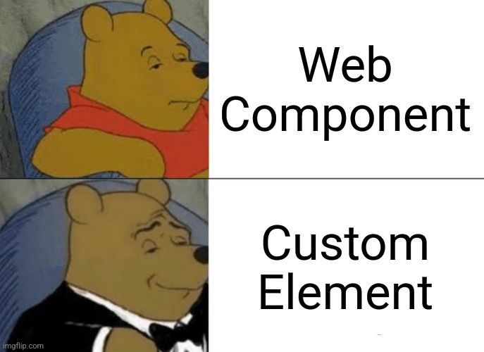 Tuxedo Winnie the Pooh meme. Top panel: "Web Component". Bottom panel: "Custom Element".