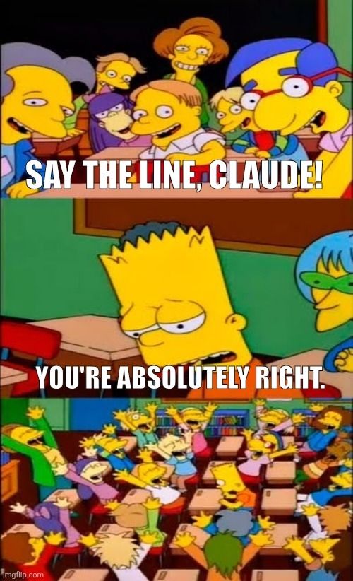 1. Mrs. Krabbapel's class looks at Bart. Milhouse says, "Say the line, Claude!"
2. Bart looks down in disappointment and says, "You're absolutely right."
3. The class cheers