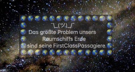 Image of the Milky Way with the inscription:
The biggest problem for our spaceship Earth is its first-class passengers. This sentence appears in front of the ribbon of our Milky Way.

...here in German language:
Bild von der Milchstrasse mit der Schrift:
Das größte Problem unseres Raumschiffs Erde sind seine first Class Passagiere. Dieser Satz steht vor dem Band unserer Milchstraße.