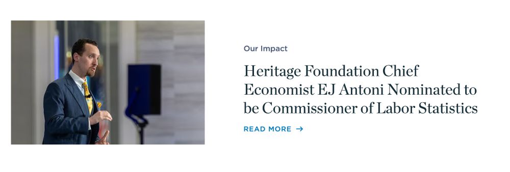 Heritage Foundation Chief Economist EJ Antoni Nominated to be Commissioner of Labor Statistics 