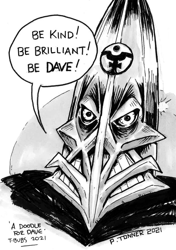A pen and ink drawing of Torquemada from 2000 AD's Nemesis the Warlock saying "Be Kind! Be Brilliant! Be Dave!" with 'A doodle for Dave' also noted at the bottom.